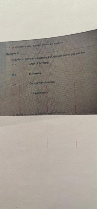 Moving to another question will sine this response Question 22 To add