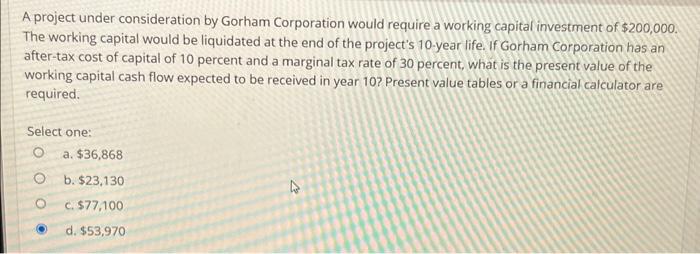 A project under consideration by Gorham Corporation would require a working capital