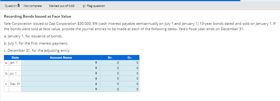 Question 5 Not complete Marked out of 0.63 Flag question Recording Bonds