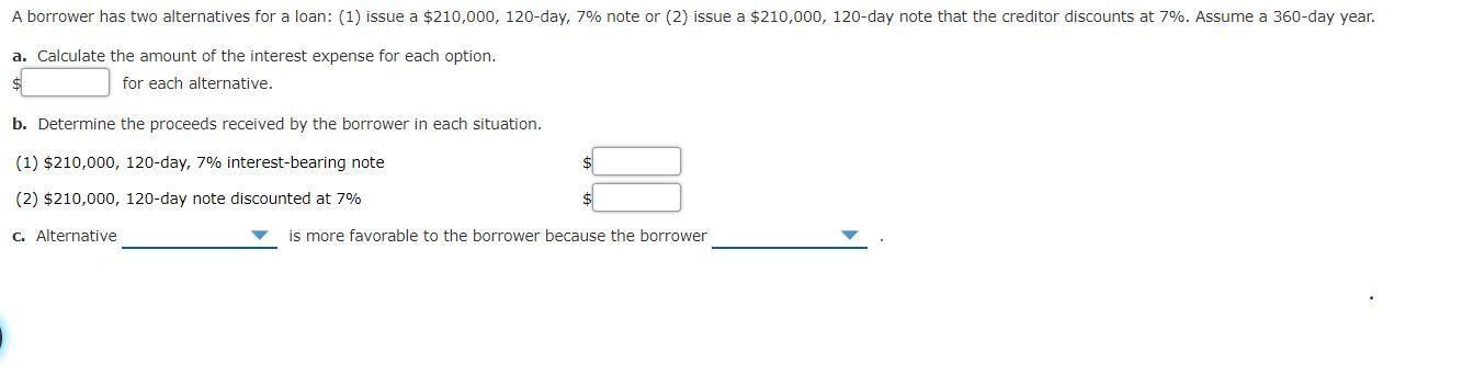 A borrower has two alternatives for a loan: (1) issue a $210,000,