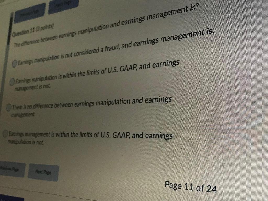 Question 11/3 points) The difference between earnings manipulation and earnings management is?