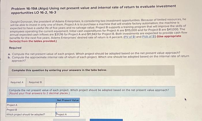 Problem 16-19A (Algo) Using net present value and internal rate of return