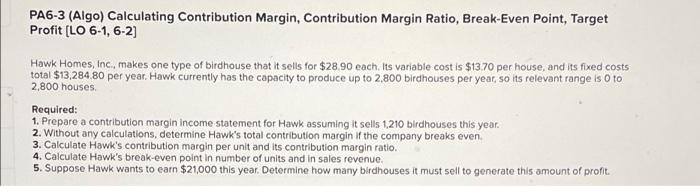 PA6-3 (Algo) Calculating Contribution Margin, Contribution Margin Ratio, Break-Even Point, Target Profit