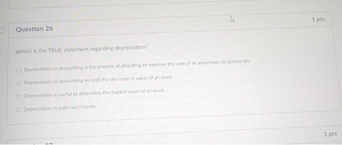 Question 26 Which is the TRUE statement regarding depreciation? Depreciation in accounting