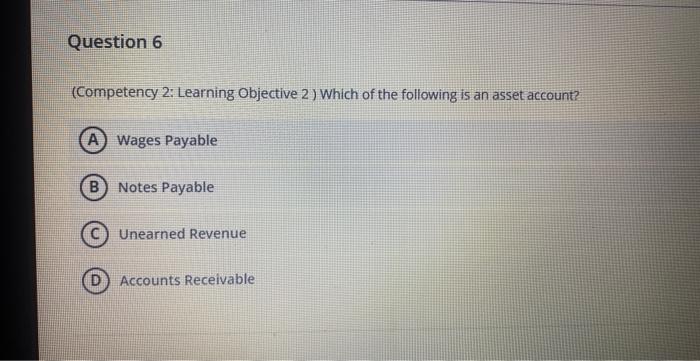 Question 6 (Competency 2: Learning Objective 2) Which of the following is