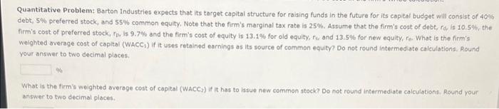 Quantitative Problem: Barton Industries expects that its target capital structure for raising