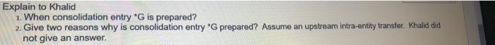 two reasons why is consolidation entry "G prepared? Assume an upstream intra-entity
