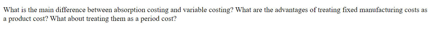 What is the main difference between absorption costing and variable costing? What