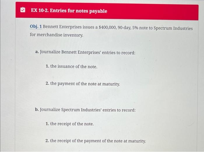 EX 10-2. Entries for notes payable Obj. 1 Bennett Enterprises issues a