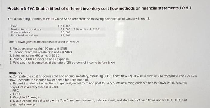 Problem 5-19A (Static) Effect of different inventory cost flow methods on financial