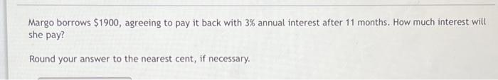 Margo borrows $1900, agreeing to pay it back with 3% annual interest