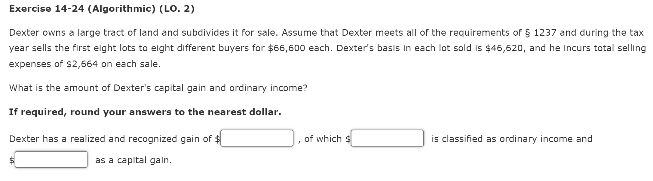 Exercise 14-24 (Algorithmic) (LO. 2) Dexter owns a large tract of land
