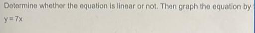 Determine whether the equation is linear or not. Then graph the equation