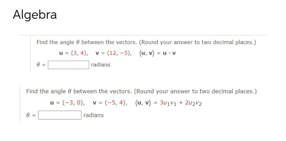 Algebra Find the angle between the vectors. (Round your answer to two