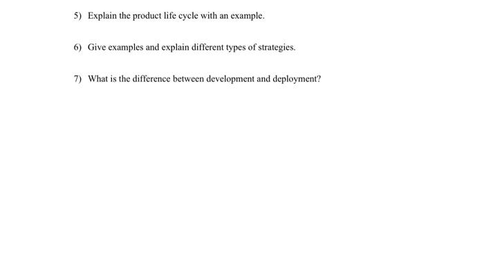 5) Explain the product life cycle with an example. 6) Give examples