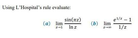 Using L'Hospital's rule evaluate: sin(z) e1/z 1 (a) lim (b) lim z-1