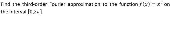 Find the third-order Fourier approximation to the function f(x) = x on