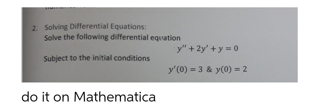 2: Solving Differential Equations: Solve the following differential equation Subject to the