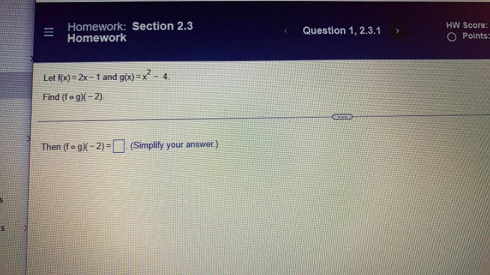 =1 Homework: Section 2.3 Homework HW Score: Question 1, 2.3.1 > O