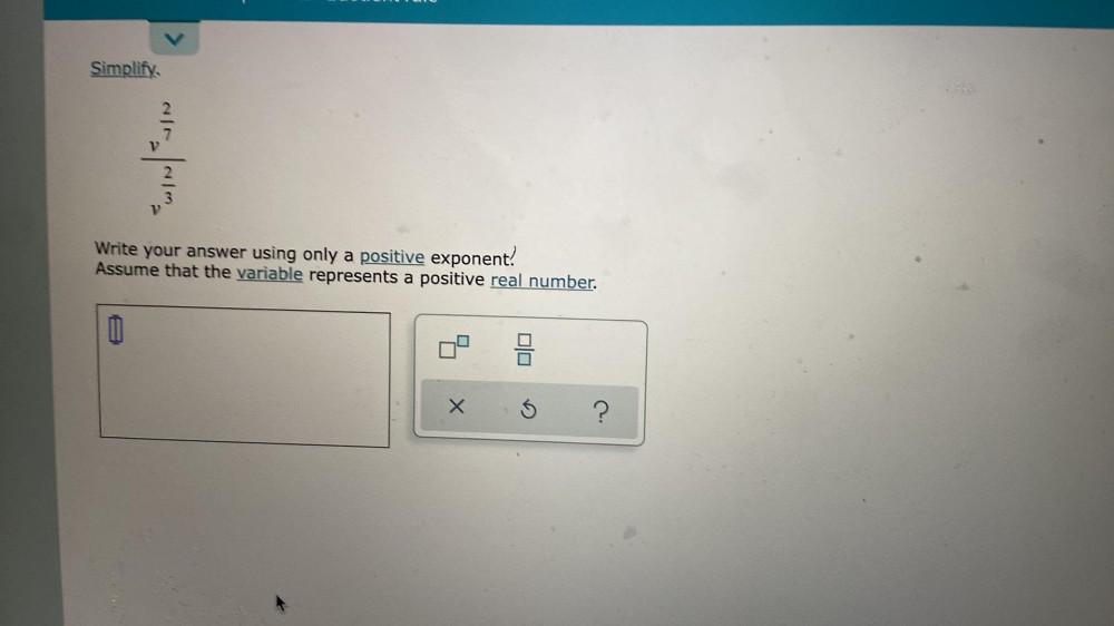 Simplify. Write your answer using only a positive exponent! Assume that the