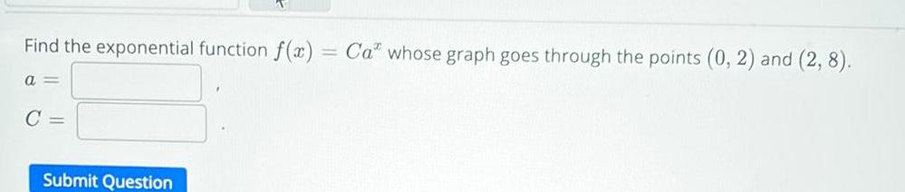 Find the exponential function f(x) = Ca whose graph goes through the