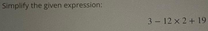 Simplify the given expression: 3 12 x 2+ 19 -