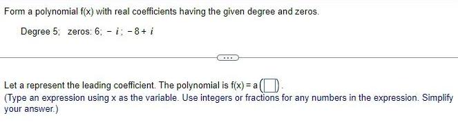 Form a polynomial f(x) with real coefficients having the given degree and