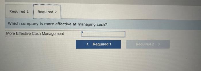 company. (2) Which company is more effective at managing cash based on