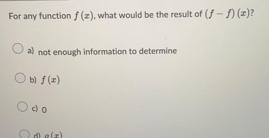 For any function f (x), what would be the result of (f