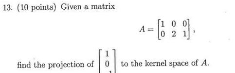 13. (10 points) Given a matrix [1 0 A= 0 2 1