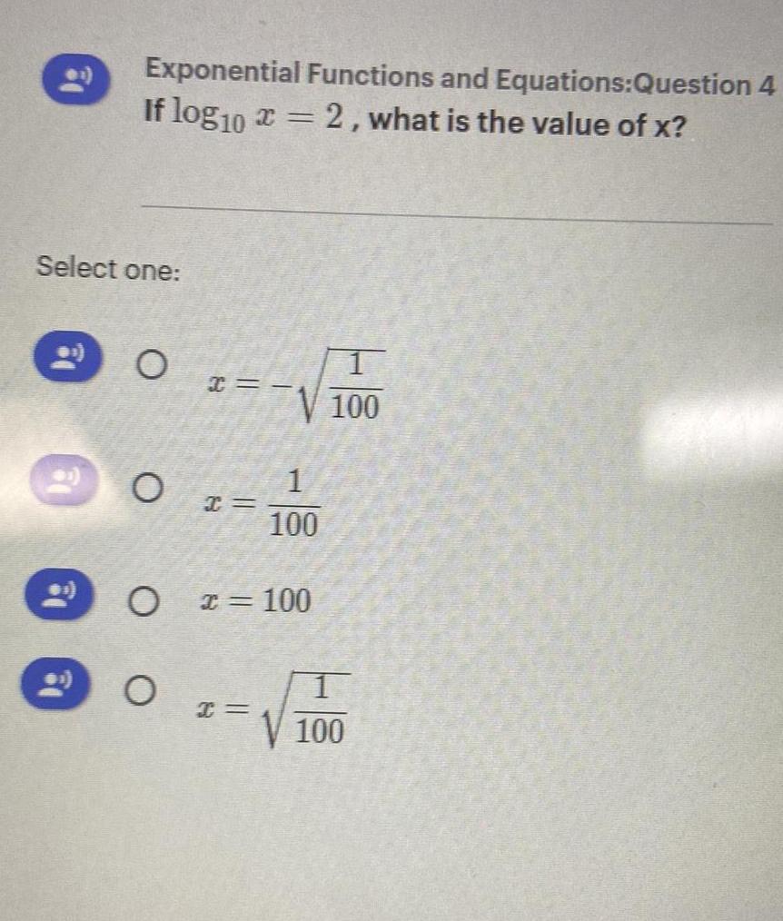 Exponential Functions and Equations:Question 4 If log 10 x = 2, what