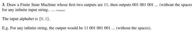 3. Draw a Finite State Machine whose first two outputs are 11,
