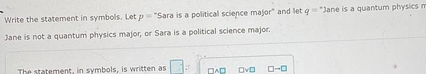 Write the statement in symbols. Let p = "Sara is a political