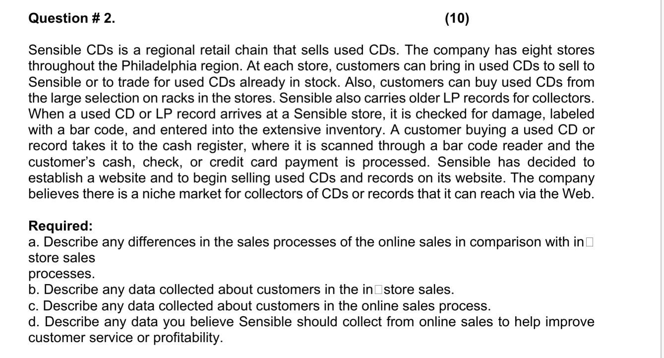 Question # 2. (10) Sensible CDs is a regional retail chain that