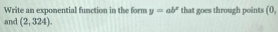 Write an exponential function in the form y = ab" that goes
