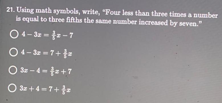 21. Using math symbols, write, "Four less than three times a number