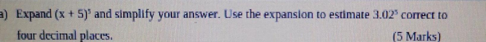 a) Expand (x + 5)' and simplify your answer. Use the expansion