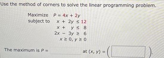 Use the method of corners to solve the linear programming problem. P=