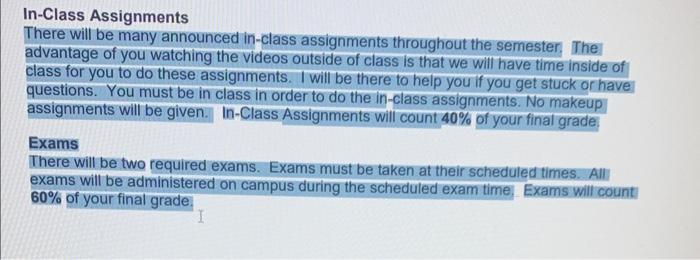 In-Class Assignments There will be many announced in-class assignments throughout the semester.
