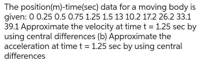 The position(m)-time(sec) data for a moving body is given: 0 0.25 0.5