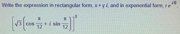 Write the expression in rectangular form, x + y i, and in