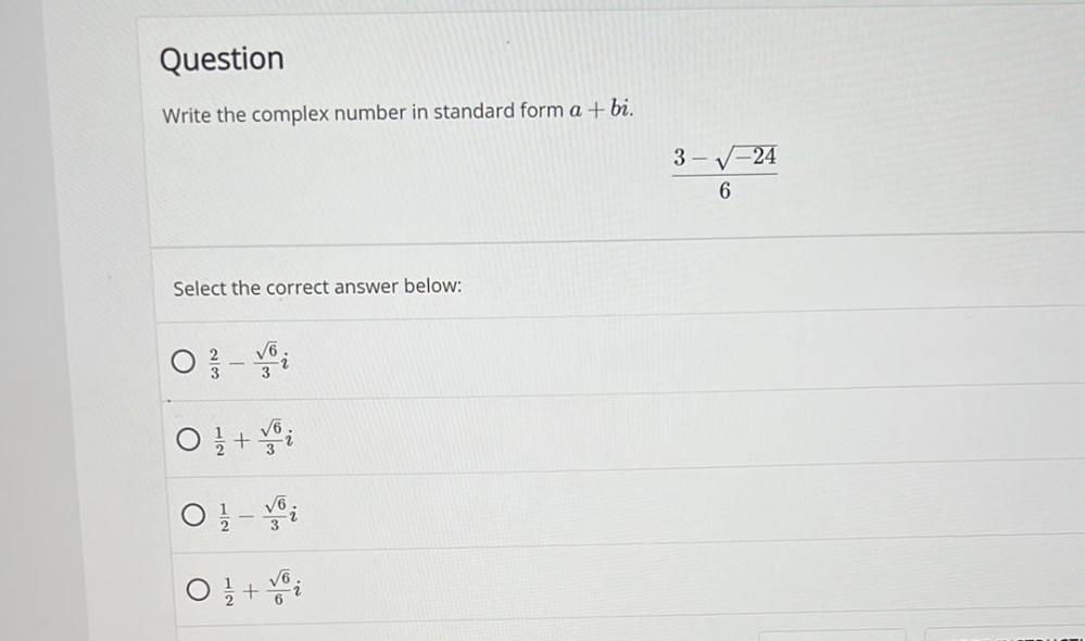 Question Write the complex number in standard form a + bi. Select