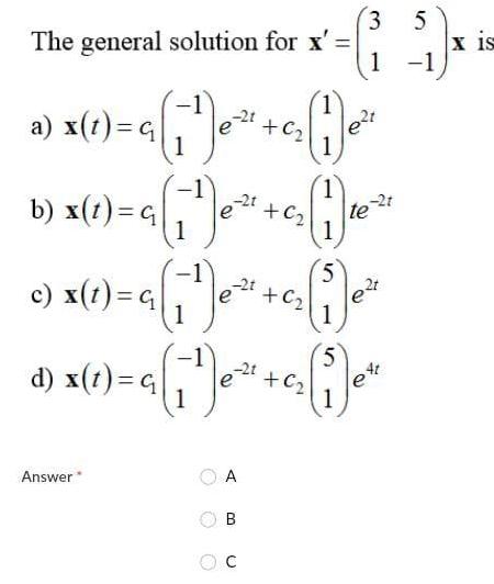 3 5 The general solution for x'= X is 1 a) x(t)