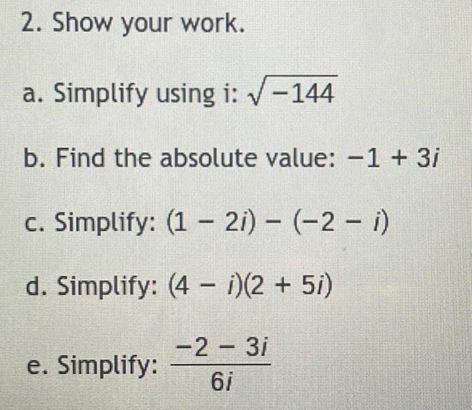 2. Show your work. a. Simplify using i: -144 b. Find the