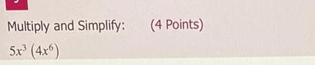 Multiply and Simplify: (4 Points) 5x3 (4x6)
