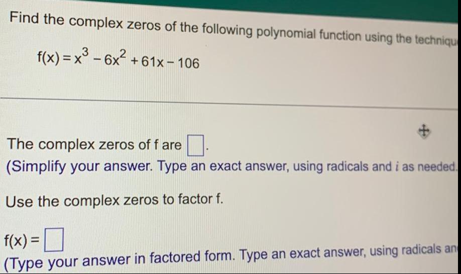 Find the complex zeros of the following polynomial function using the techniqu