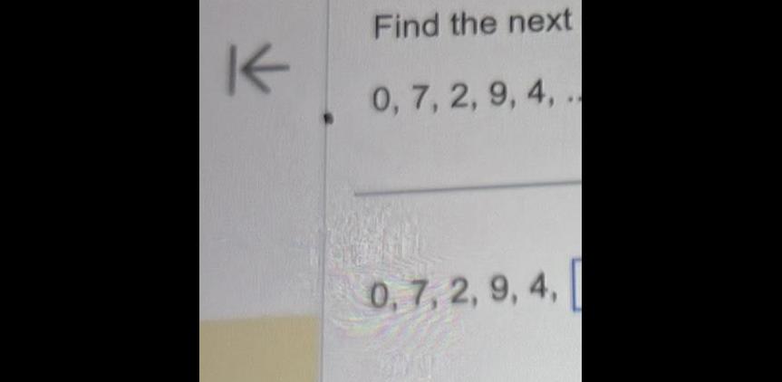Find the next K 0, 7, 2, 9, 4, .. 0, 7,
