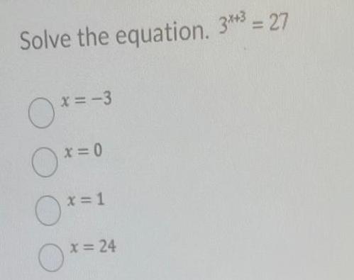 Solve the equation. 3**3 = 27 *=-3 x=0 x = 1 x