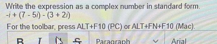 Write the expression as a complex number in standard form. -i+(7-51) (3+21)