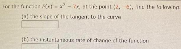 For the function P(x) = x37x, at the point (2, -6), find
